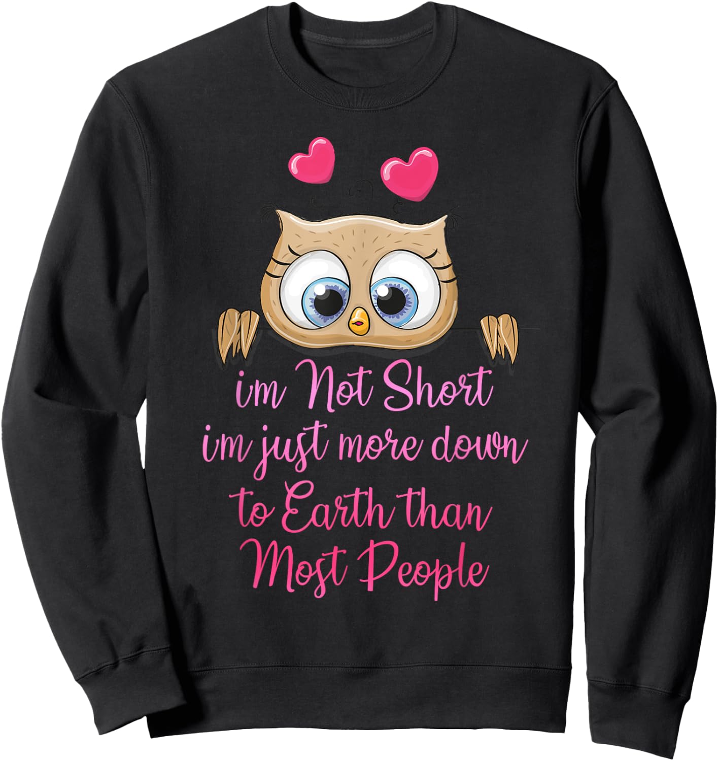 I'm Not Short I'm Just More Down To Earth Than Most People Sweatshirt - Sweatshirt | Black
