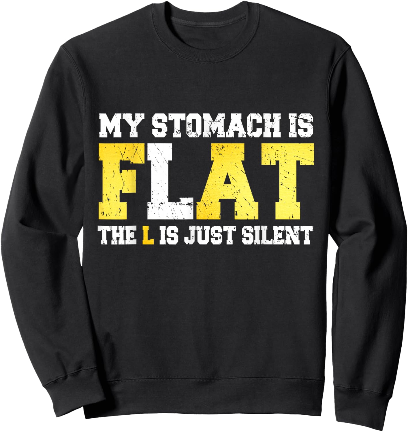 My Stomach is Flat The L is Silent - Funny Fat Joke Sweatshirt - Sweatshirt | Black