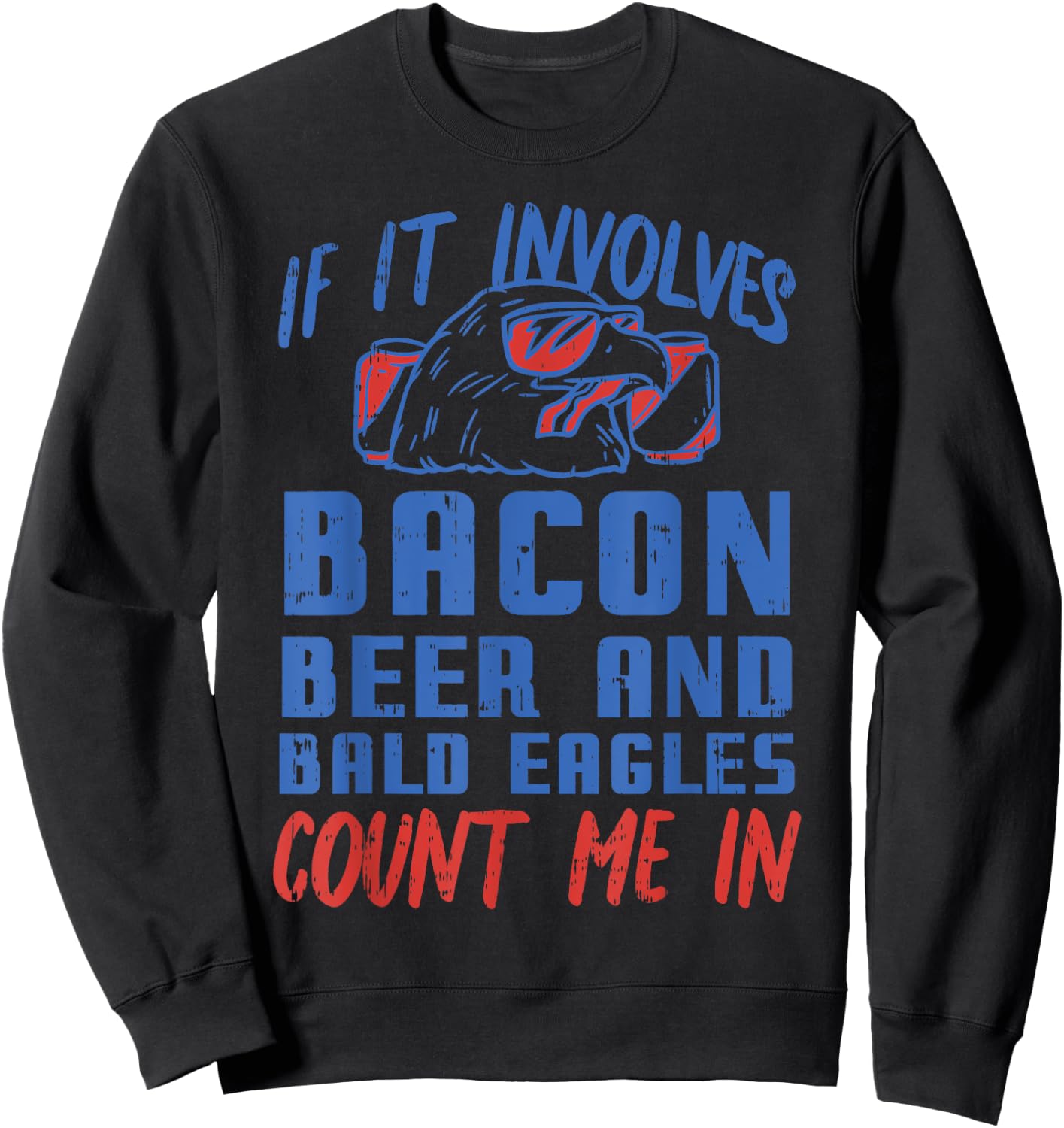 If Involves Bacon Beer & Bald Eagles Funny 4th Of July Party Sweatshirt - Sweatshirt | Black