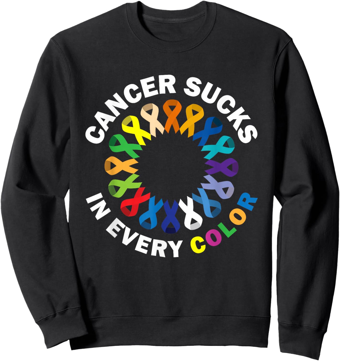 Cancer Sucks In Every Color Sweatshirt - Sweatshirt | Black