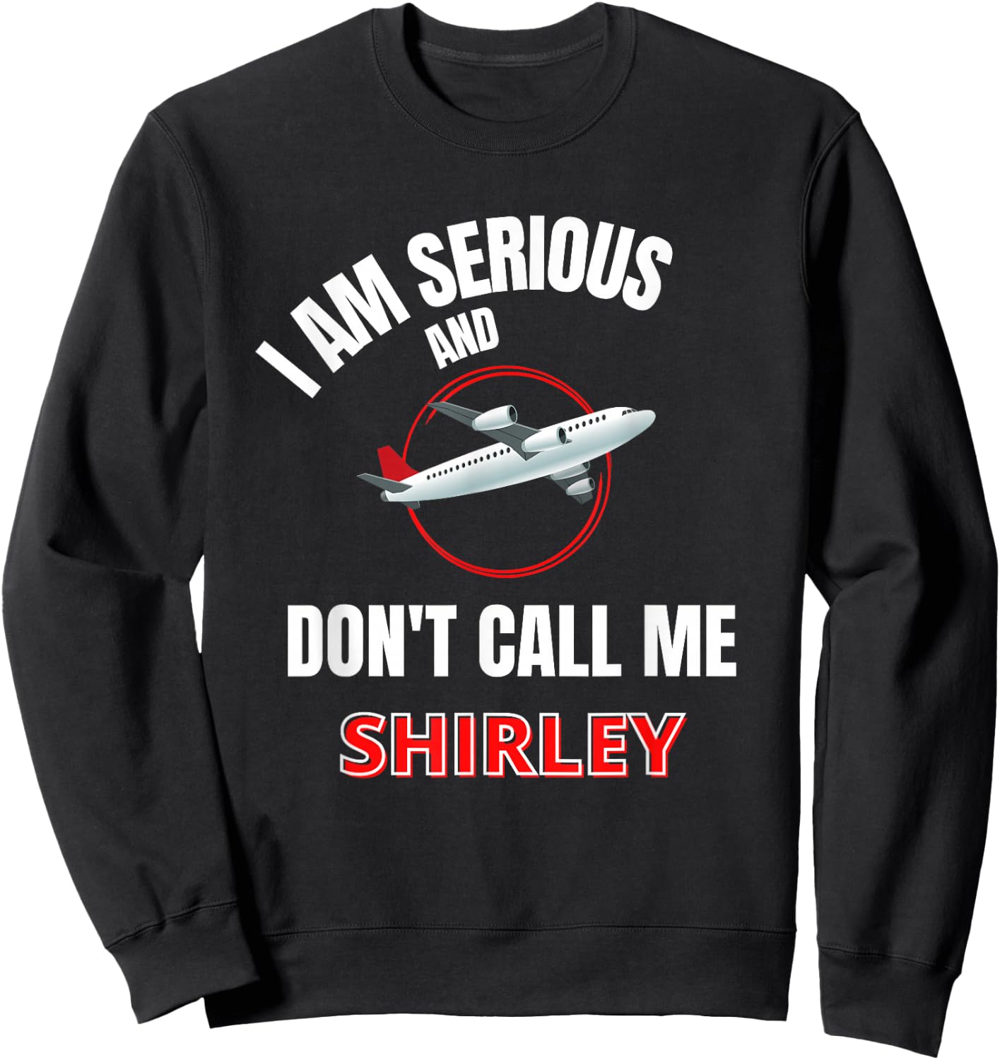 I Am Serious and Don't Call Me Shirley Sweatshirt - Sweatshirt | Black