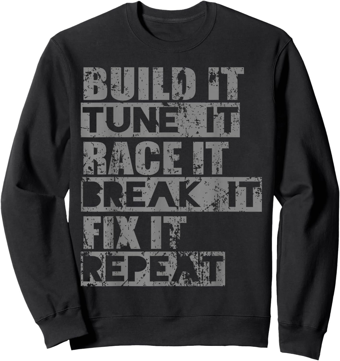 Build It Tune It Race It Break It Fix It Repeat Sweatshirt - Sweatshirt | Black