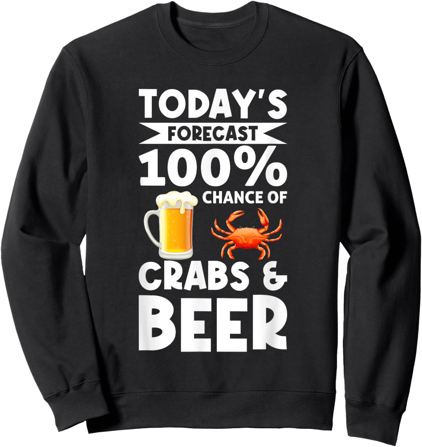 Funny Crab Eating Saying - Todays Forecast Crabs And Beer Sweatshirt - Sweatshirt | Black