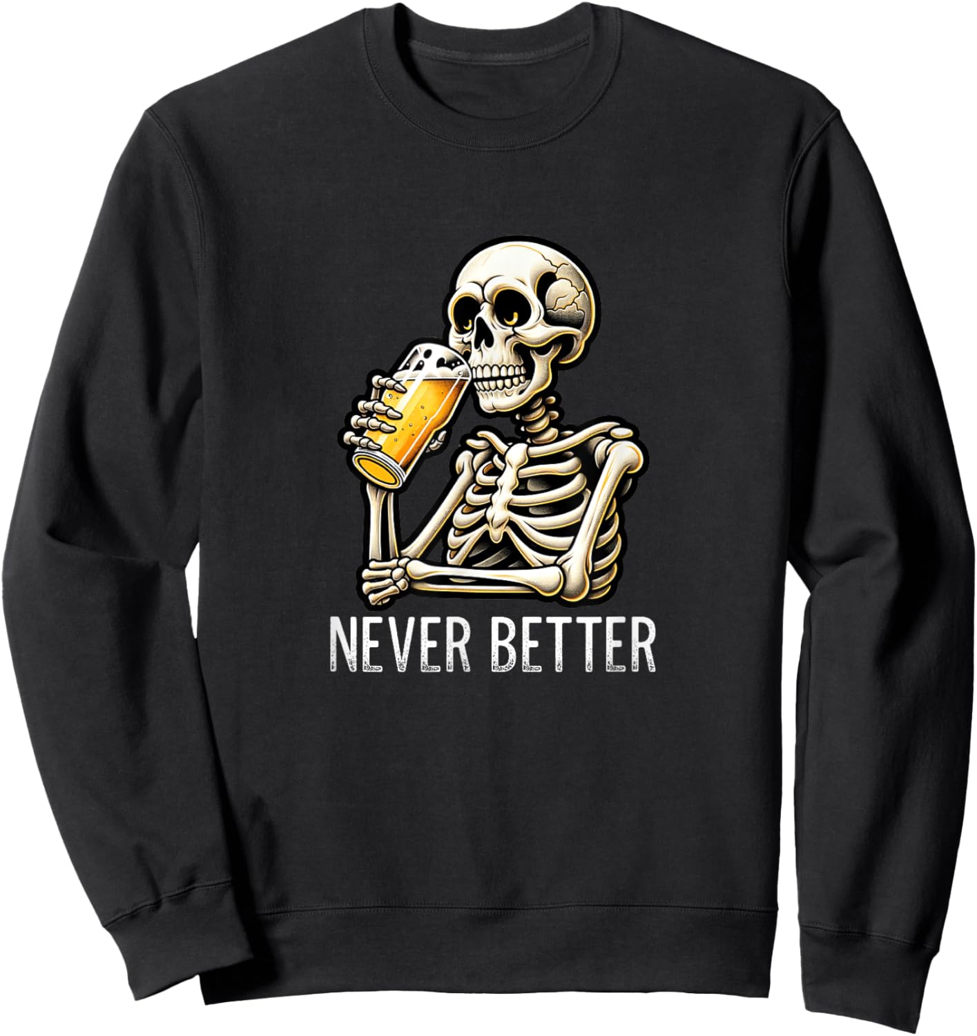 Never Better - Skeleton Drinking Beer Sweatshirt - Sweatshirt | Black