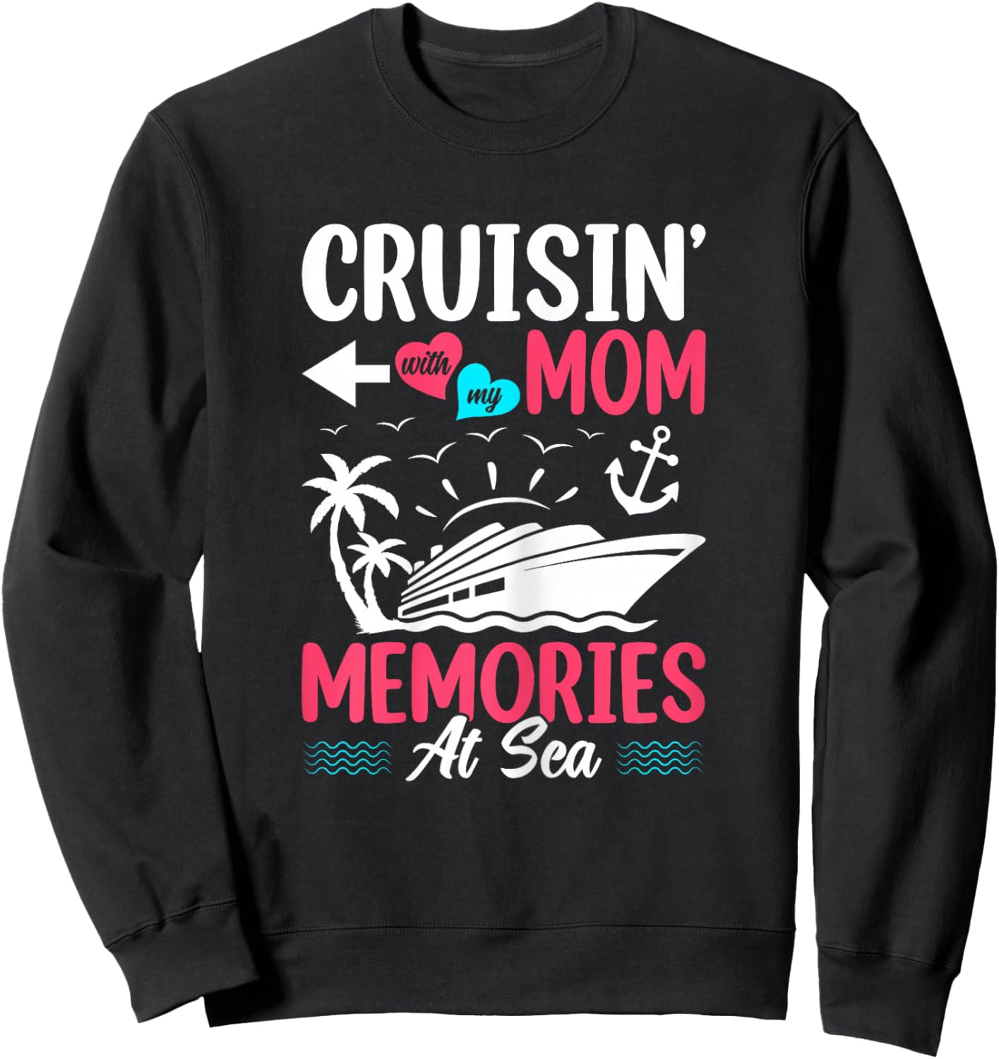 Cruisin With My Mom Memories At Sea Mother Daughter Cruise Sweatshirt - Sweatshirt | Black
