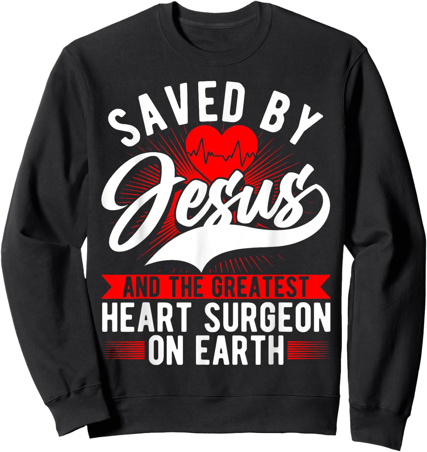 Saved By Jesus & Surgeon, Cardiac Heart Surgery Survivor Sweatshirt - Sweatshirt | Black