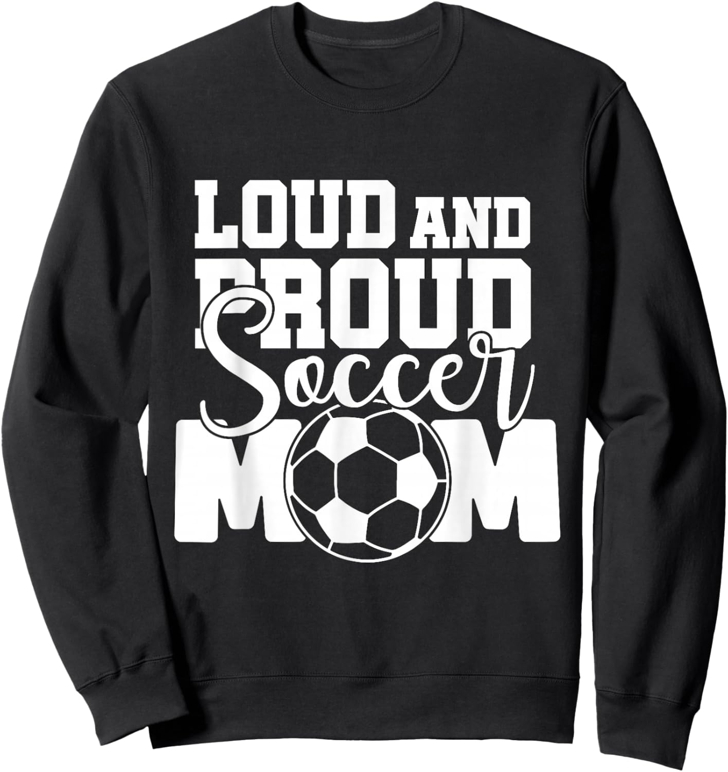 Loud and Proud Soccer Mom Sweatshirt - Sweatshirt | Black