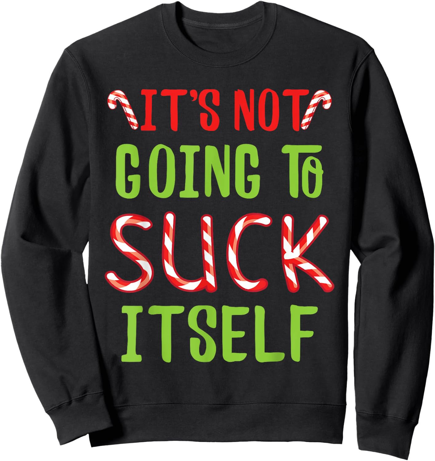 It's Not Going To Suck Itself I Christmas Candy Cane Outfit Sweatshirt - Sweatshirt | Black