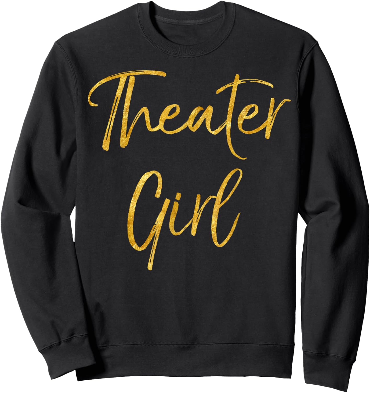 Theater Girl Shirt Cute Gold Broadway Actor Sweatshirt - Sweatshirt | Black