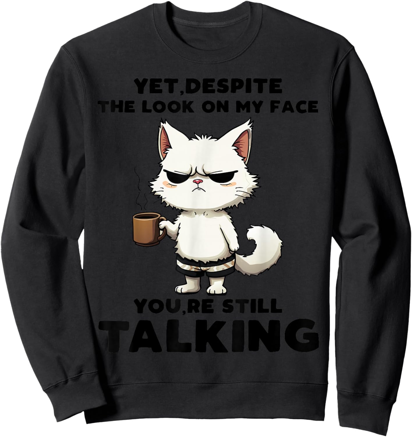 Funny Yet Despite The Look On My Face You're Still Talking Sweatshirt - Sweatshirt | Black