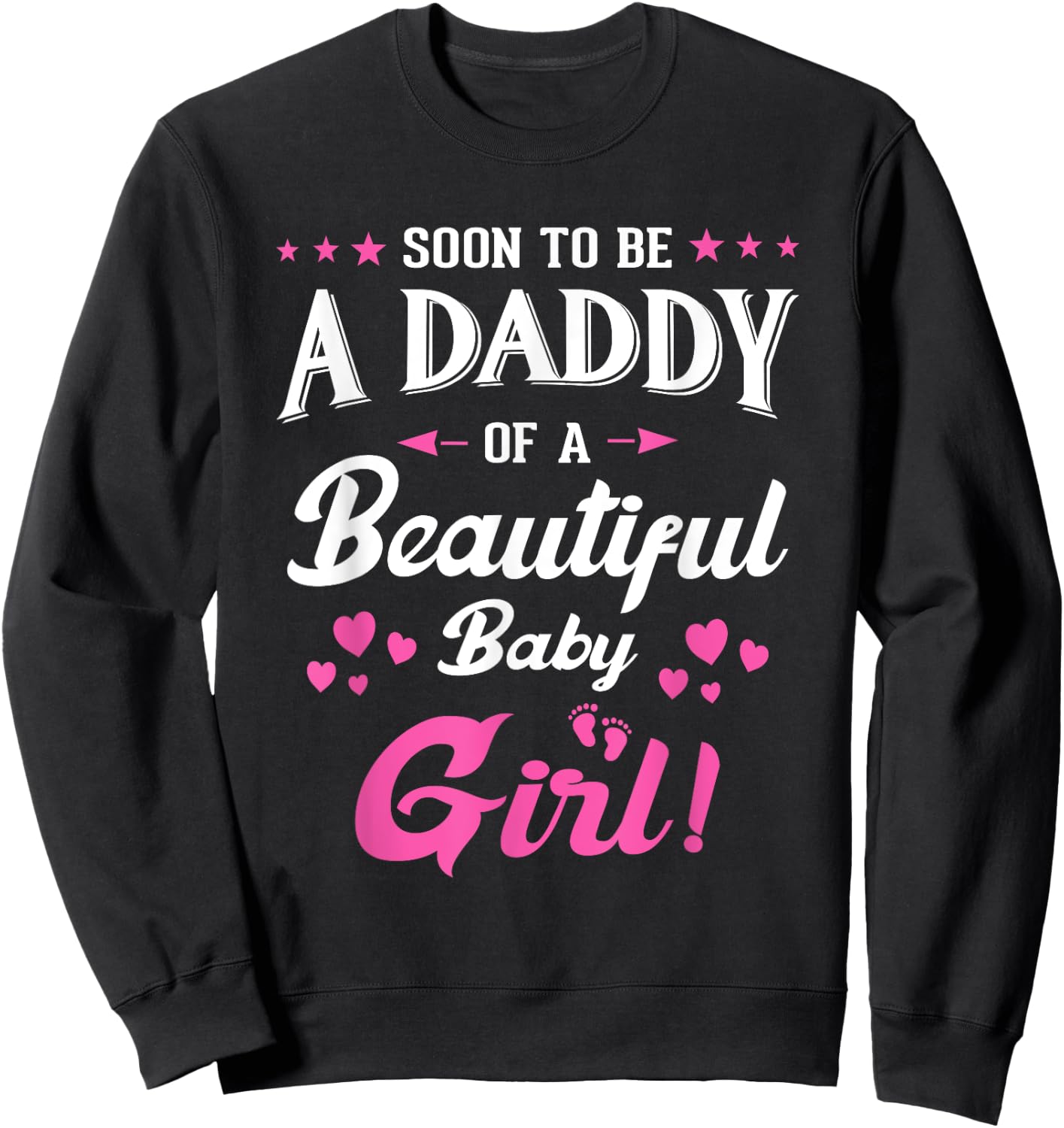 Soon To Be A Daddy Of A Girl New Papa Promoted Dad Fathers Sweatshirt - Sweatshirt | Black