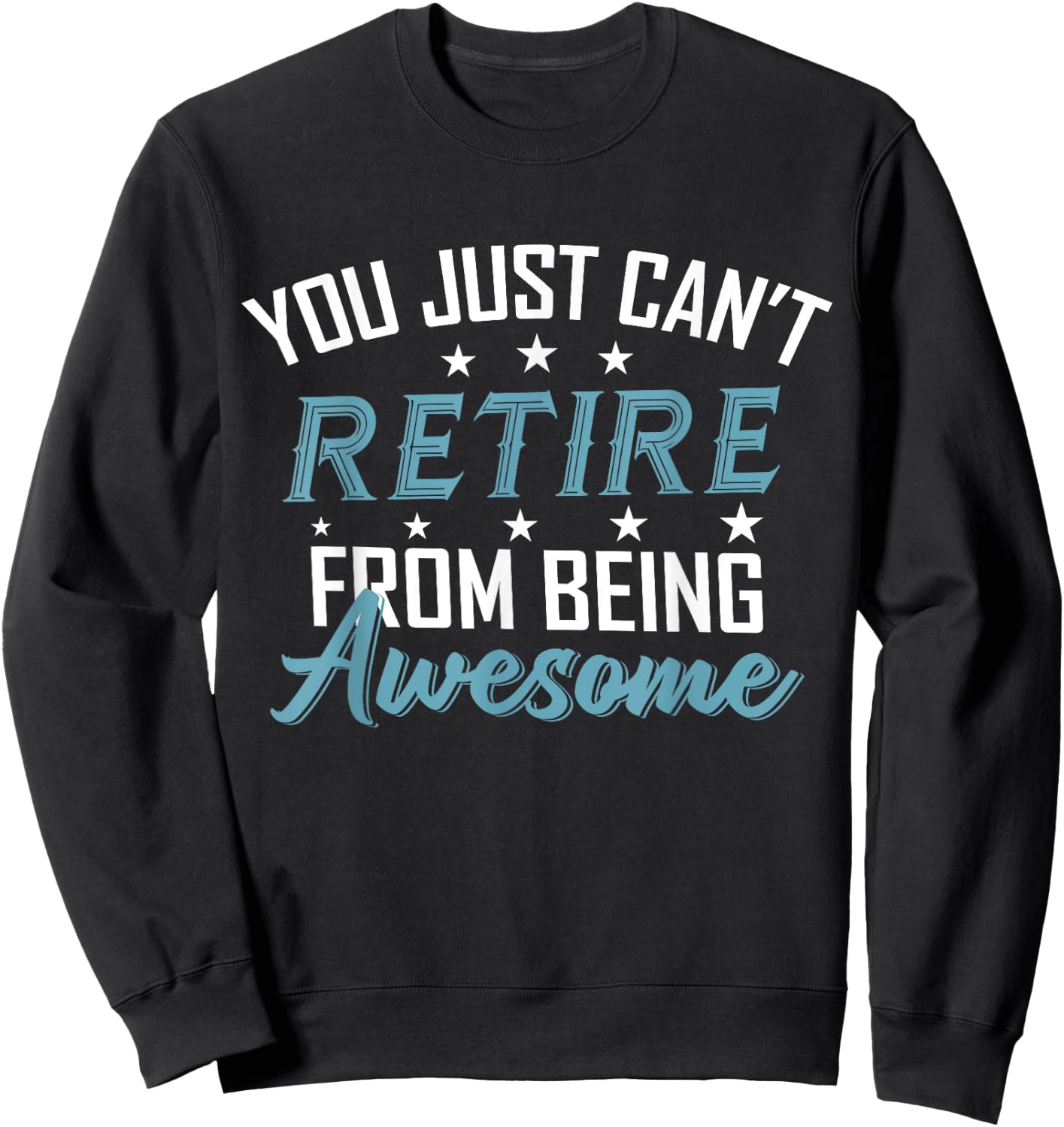 You Just Can't Retire From Being Awesome Funny Retirement Sweatshirt - Sweatshirt | Black