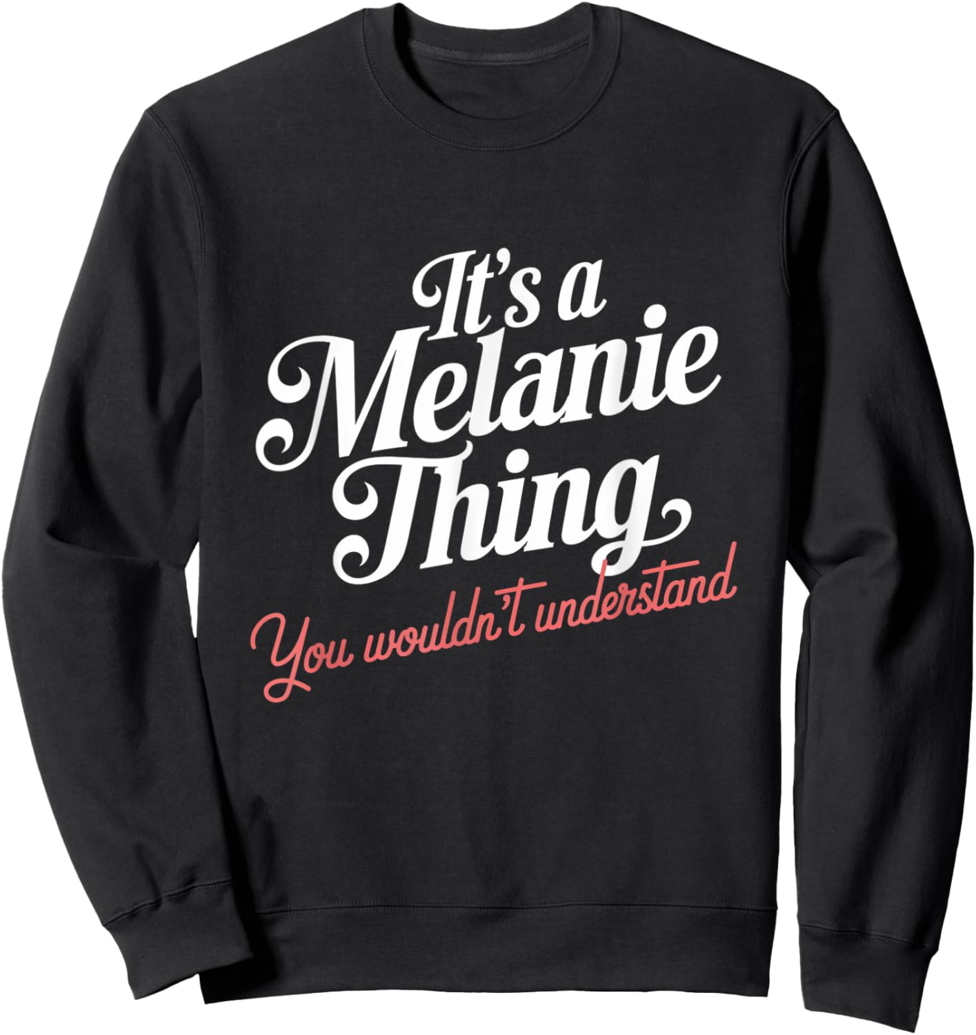 It's A Melanie Thing You Wouldn't Understand Funny Name Sweatshirt - Sweatshirt | Black