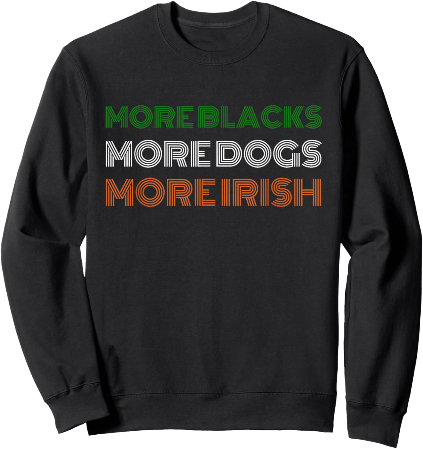 Retro More Blacks More Dogs More Irish St Patrick's Day Sweatshirt - Sweatshirt | Black