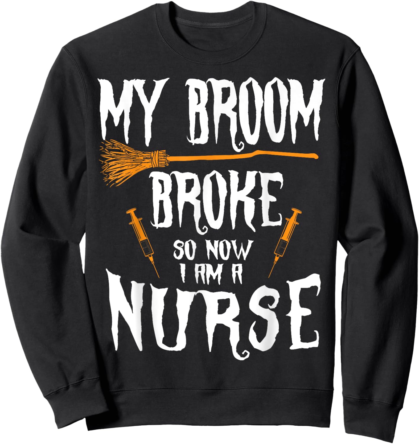 Witch Nurse Funny Saying Costume Easy Halloween Gifts Sweatshirt - Sweatshirt | Black