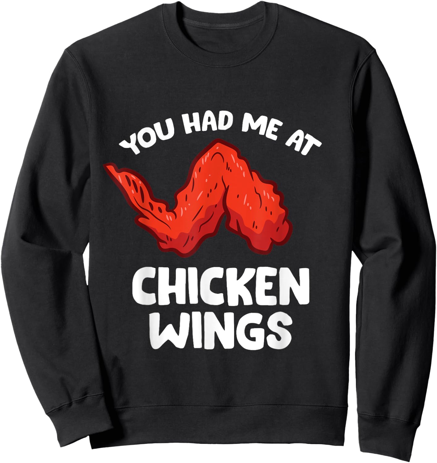 Funny Chicken Wing Lover You Had Me At Chicken Wings Sweatshirt - Sweatshirt | Black