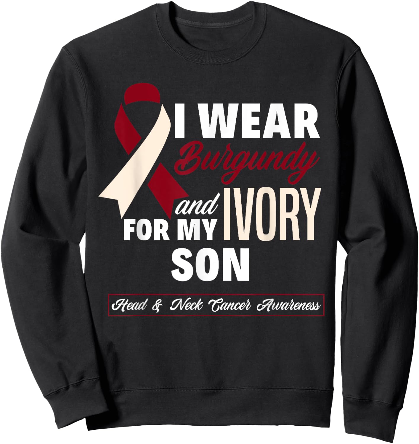 I Wear Burgundy & Ivory For My Son Head & Neck Cancer Sweatshirt - Sweatshirt | Black