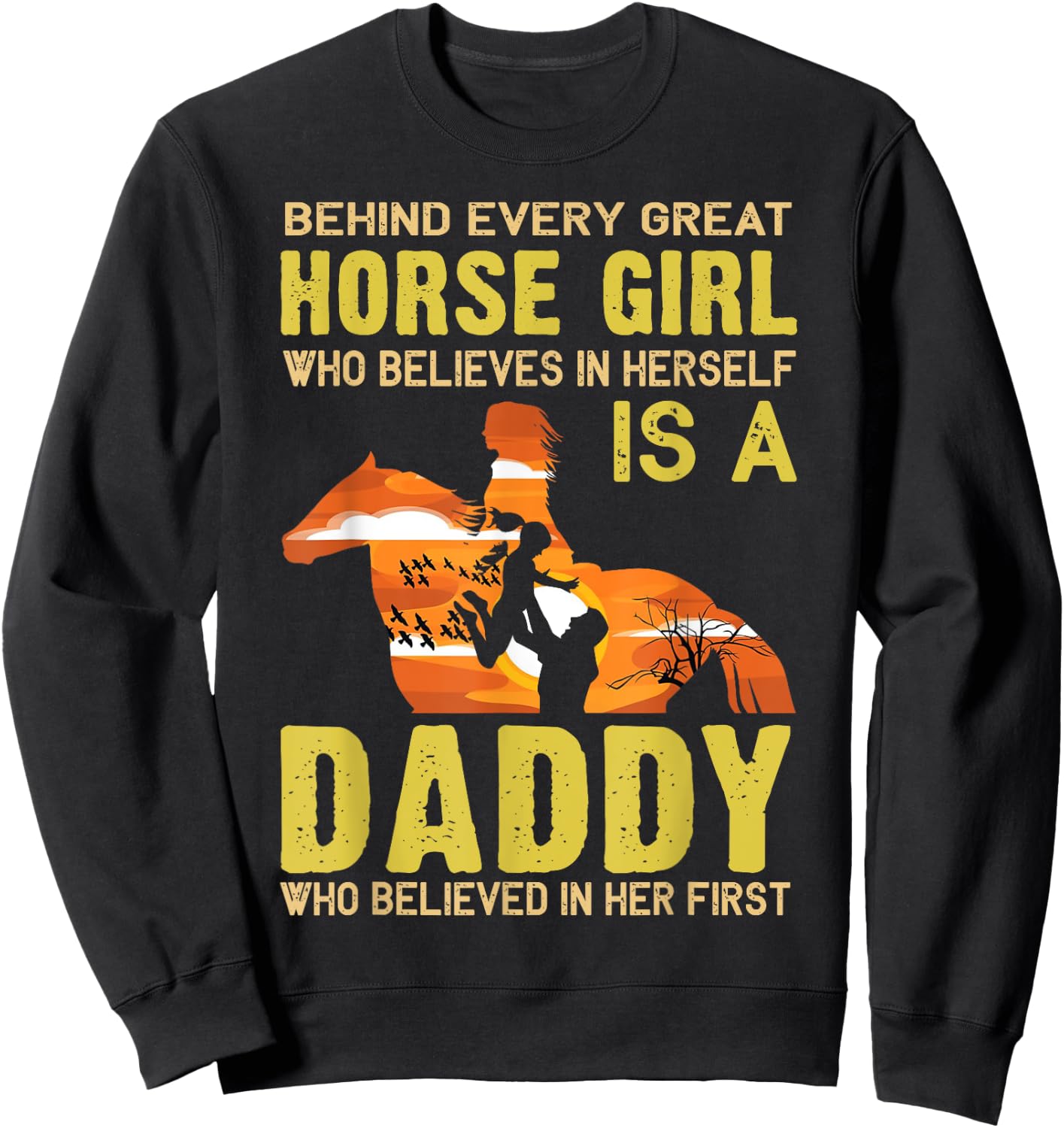 Behind Every Great Horse Girl Who Believes is a Daddy Gift Sweatshirt - Sweatshirt | Black