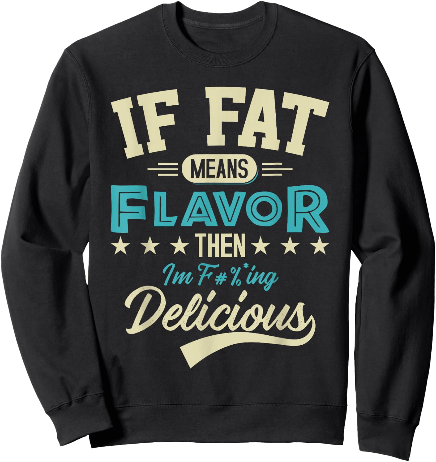 If Fat Means Flavor Then I'm Delicious Funny Foodie Sweatshirt - Sweatshirt | Black