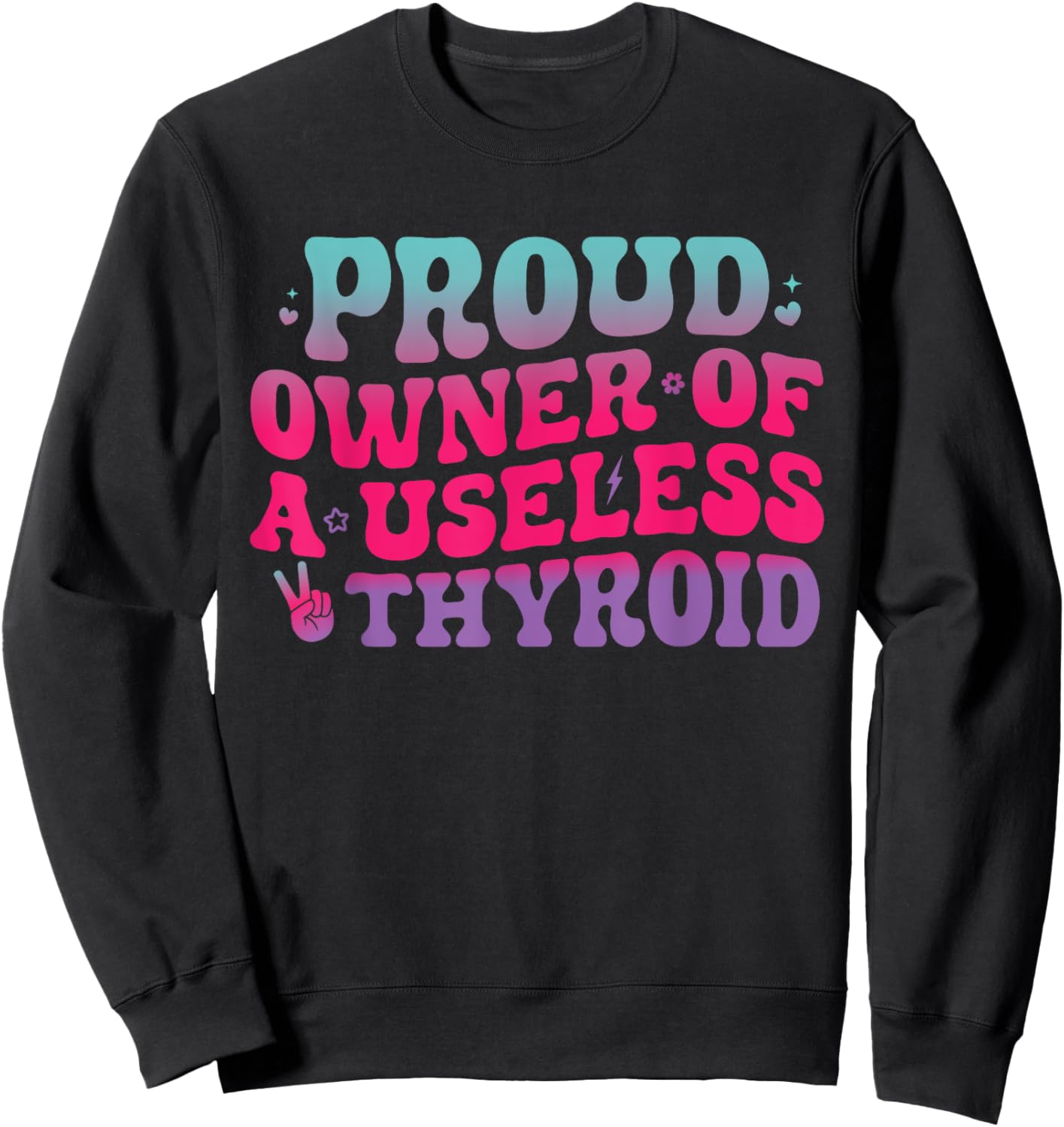 Proud Owner Of A Useless Thyroid Hypothyroidism Awareness Sweatshirt - Sweatshirt | Black
