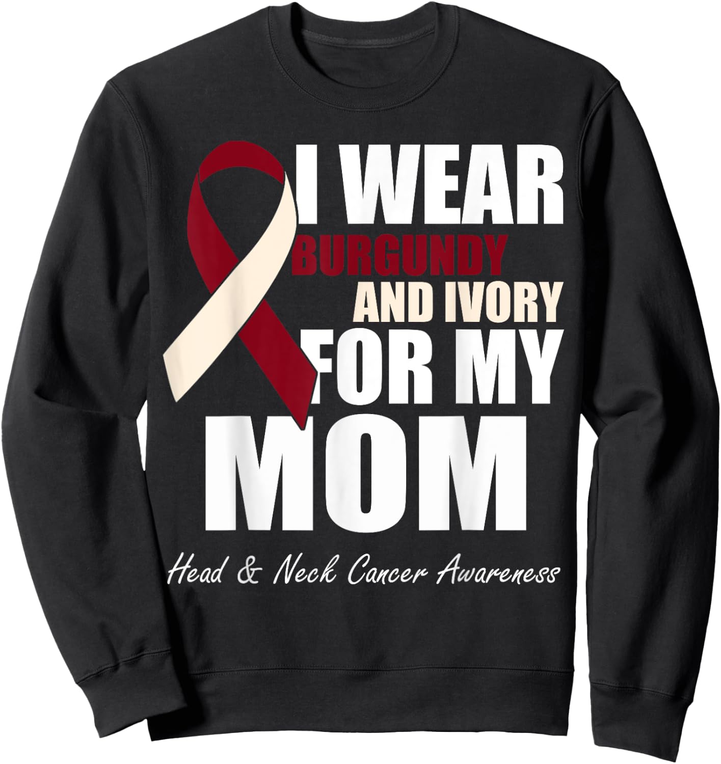 I Wear Burgundy Ivory For My Mom Oral Head Neck Cancer Sweatshirt - Sweatshirt | Black
