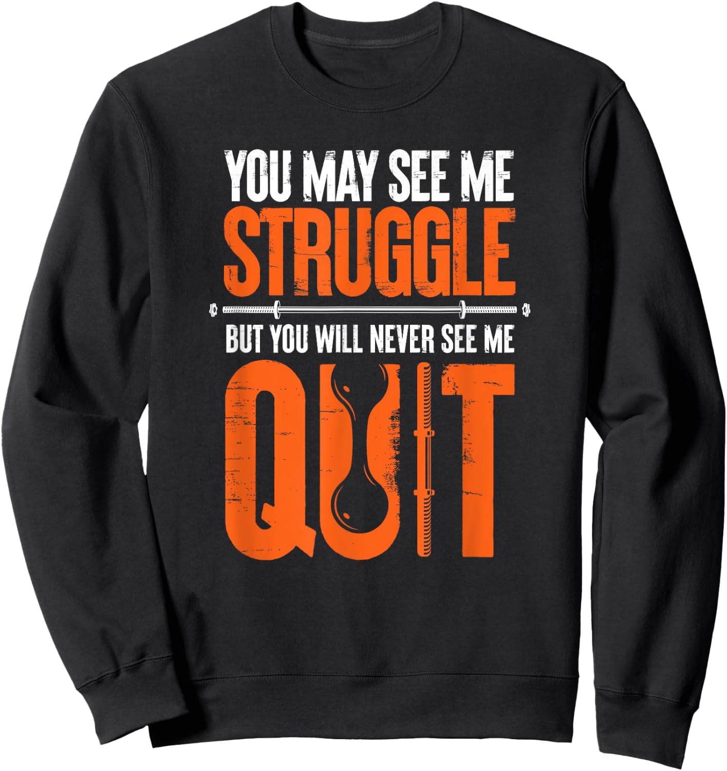 You May See Me Struggle You Will Never See Me Quit Workout Sweatshirt - Sweatshirt | Black