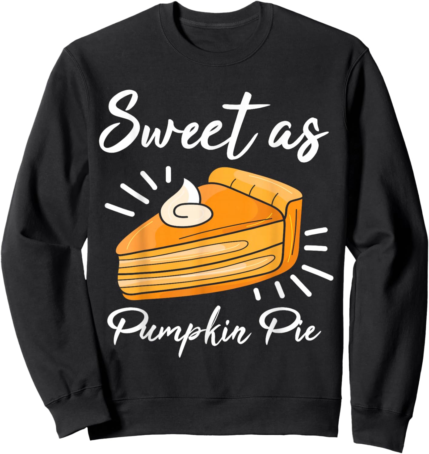 Pumpkin Pie Thanksgiving Sweet As Pumpkin Pie Sweatshirt - Sweatshirt | Black