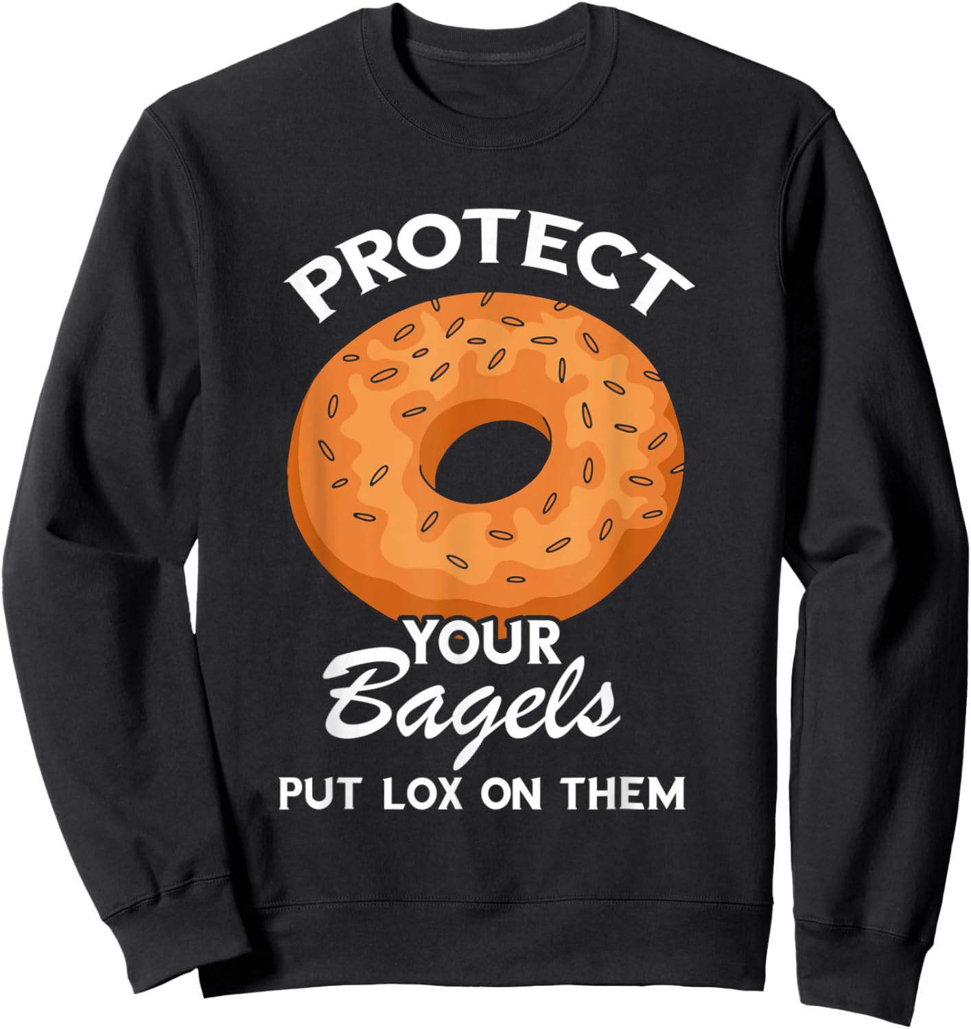 Protect Your Bagels Baking Baker Bagel Lover Bagels Sweatshirt - Sweatshirt | Black