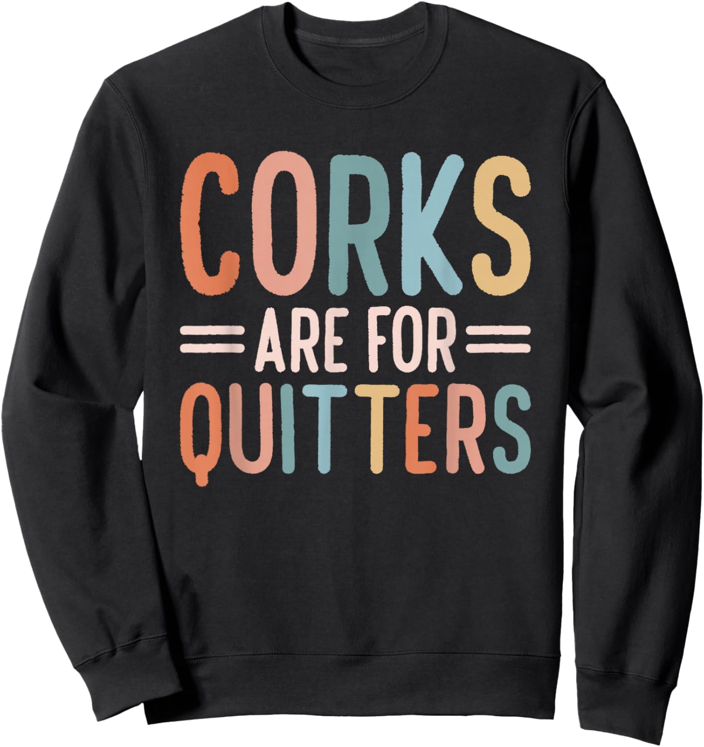 Corks Are For Quitters Wine Drinking Sweatshirt - Sweatshirt | Black