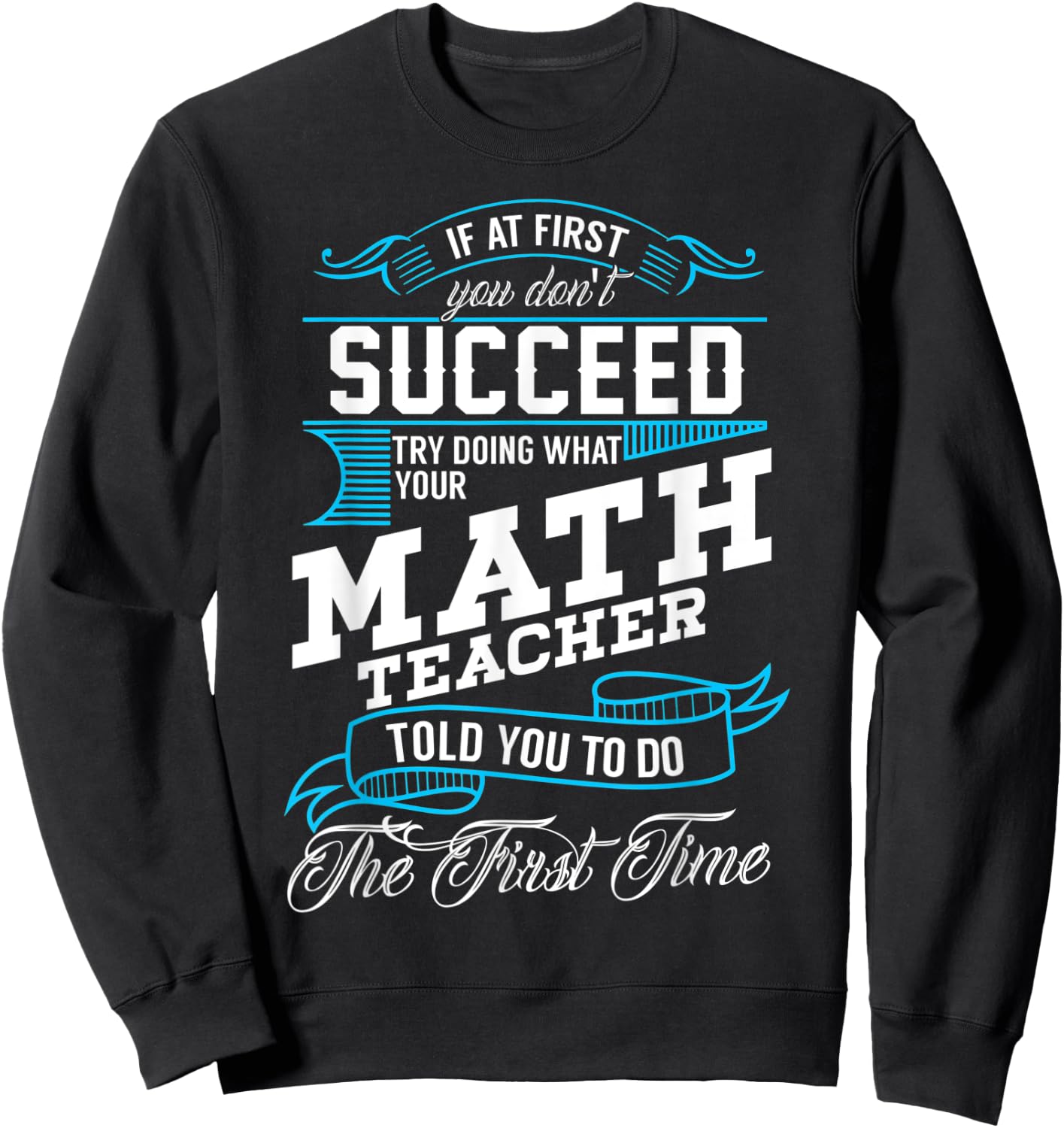 Funny Math Quote for Mathematics Teachers and Students Sweatshirt - Sweatshirt | Black
