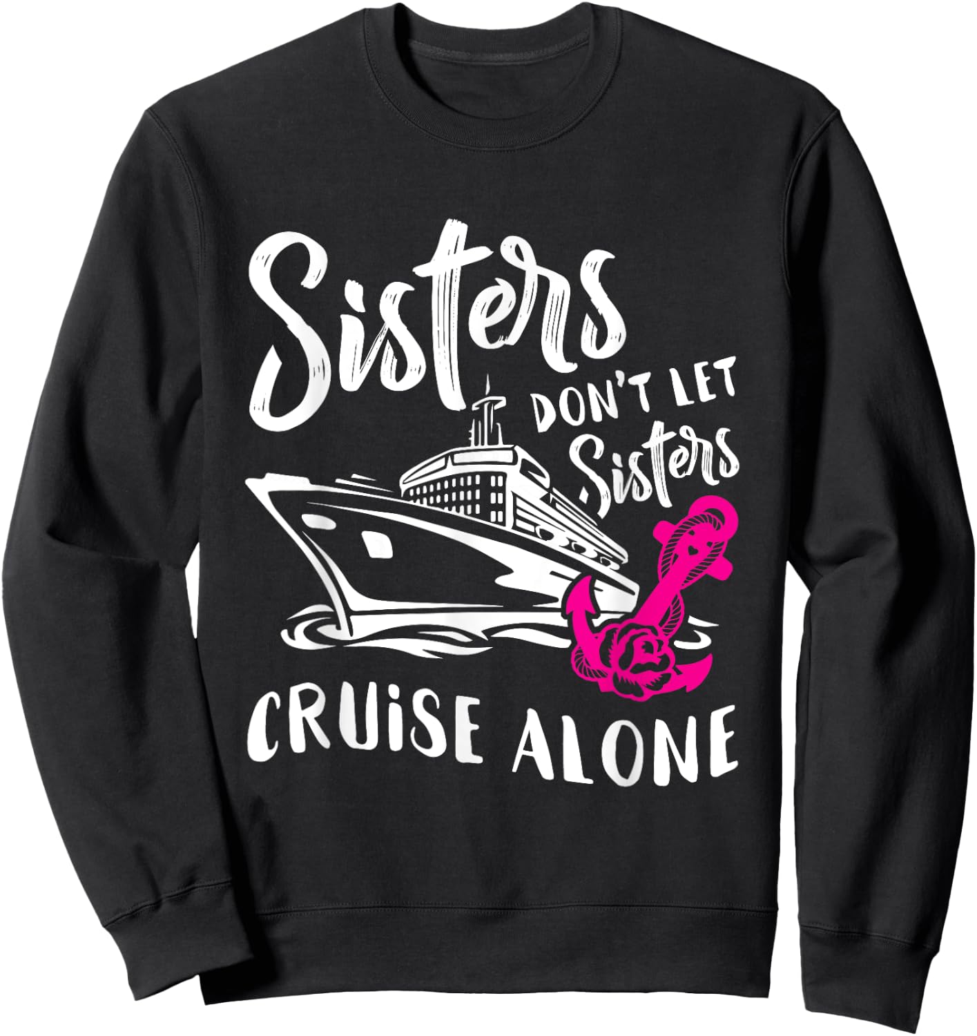 Sisters Don't Let Sisters Cruise Alone Funny Vacation Sweatshirt - Sweatshirt | Black