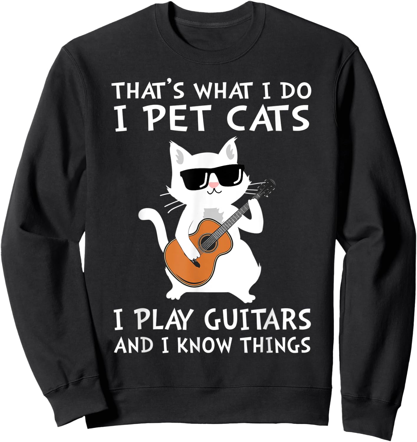 That's What I Do I Pet Cats I Play Guitars Sweatshirt - Sweatshirt | Black