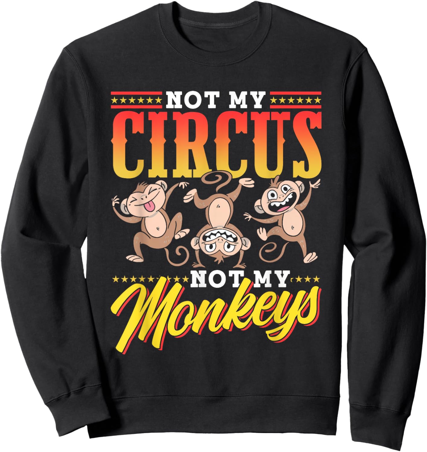 Not My Circus Not My Monkeys Saying Monkey Lover Animal Sweatshirt - Sweatshirt | Black