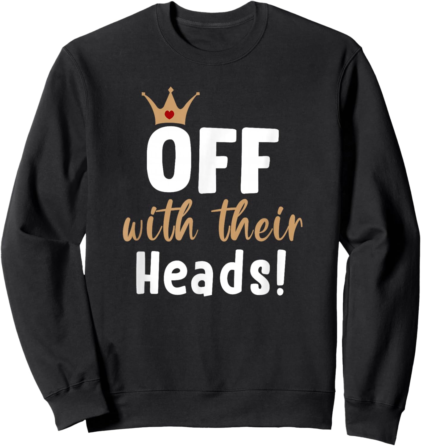 Off with their Heads! Sweatshirt - Sweatshirt | Black