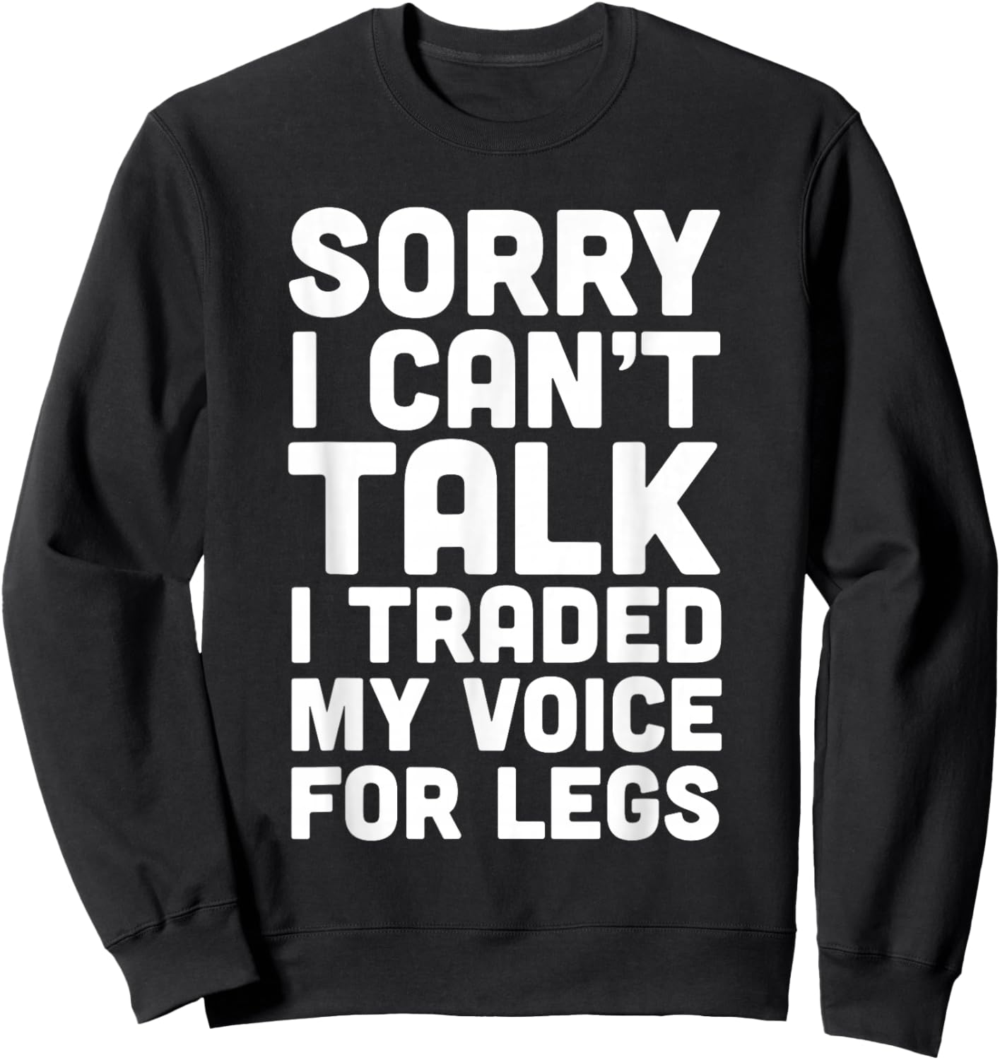 Sorry I Can't Talk I Traded My Voice For Legs Funny Quotes Sweatshirt - Sweatshirt | Black