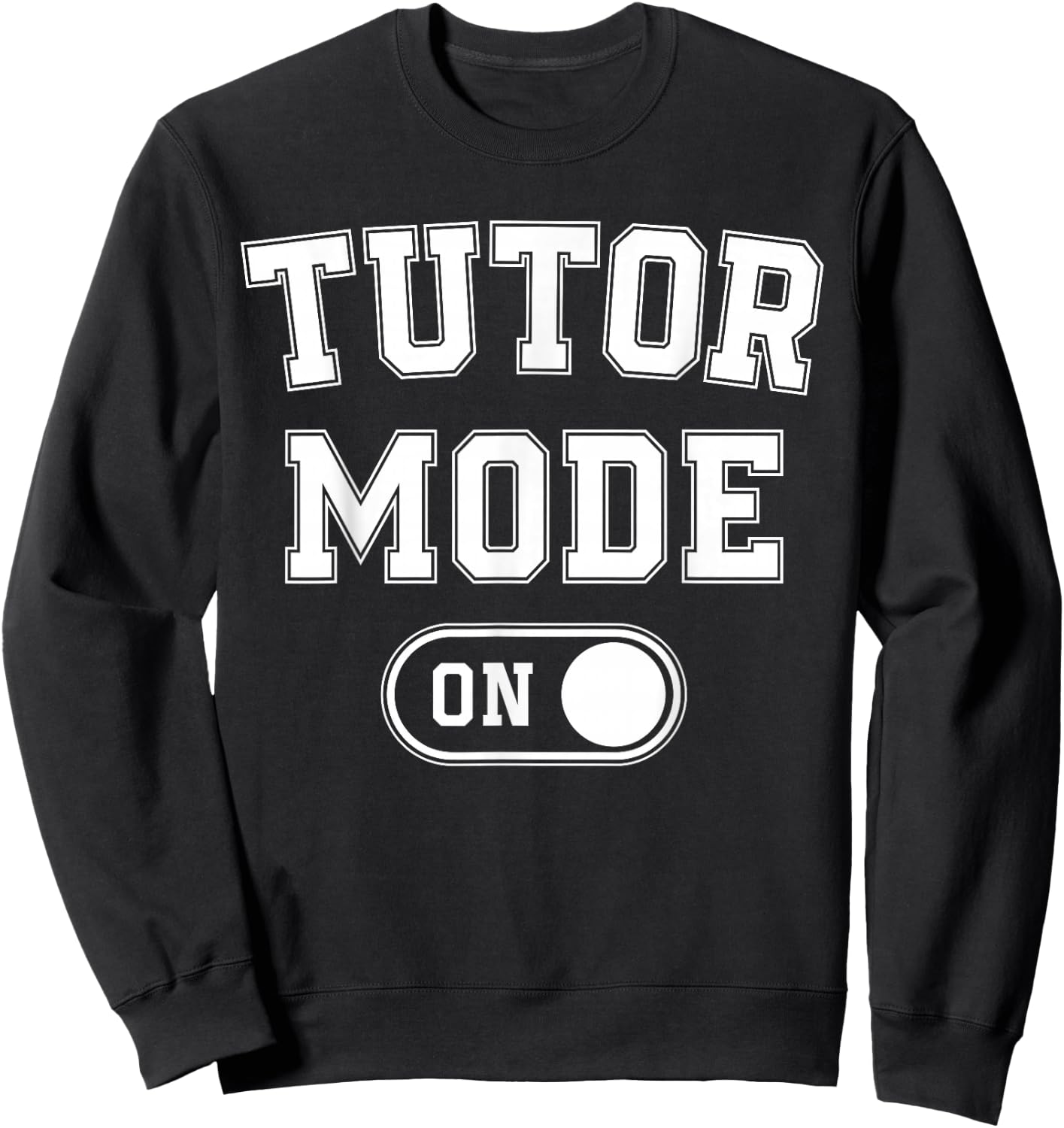 Tutor Mode On Funny Teacher School Gift Educator Coach Sweatshirt - Sweatshirt | Black
