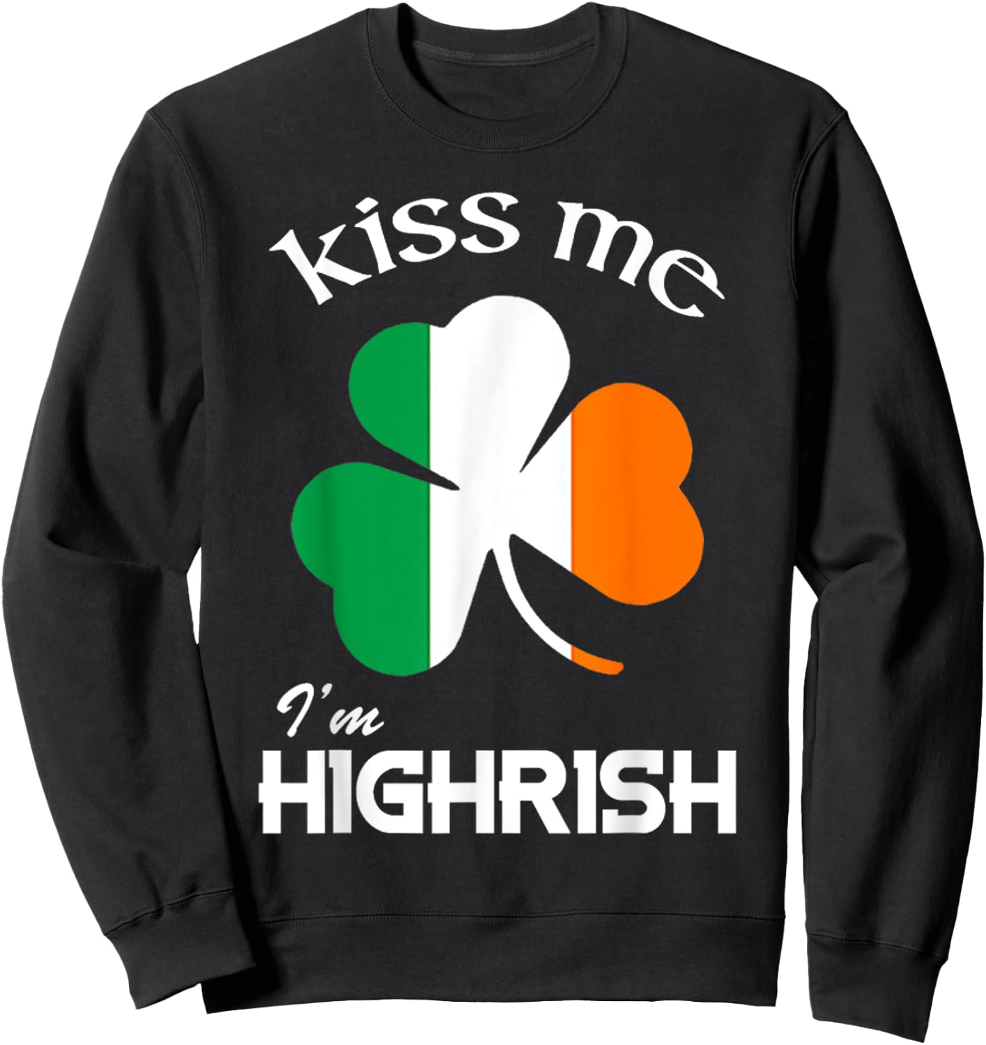 Kiss Me I'm Highrish Shirt Sweatshirt - Sweatshirt | Black