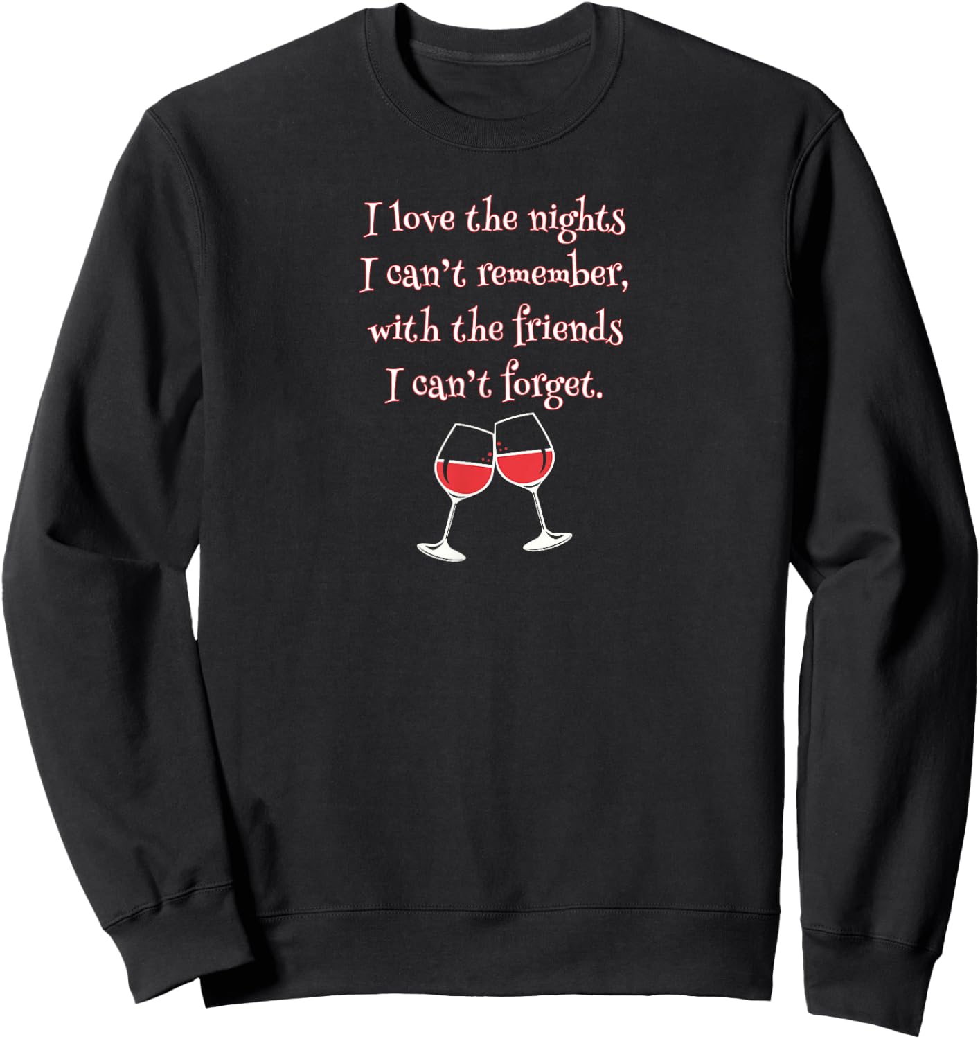 Love the Nights I Can't Remember with Friends I Can't Forget Sweatshirt - Sweatshirt | Black