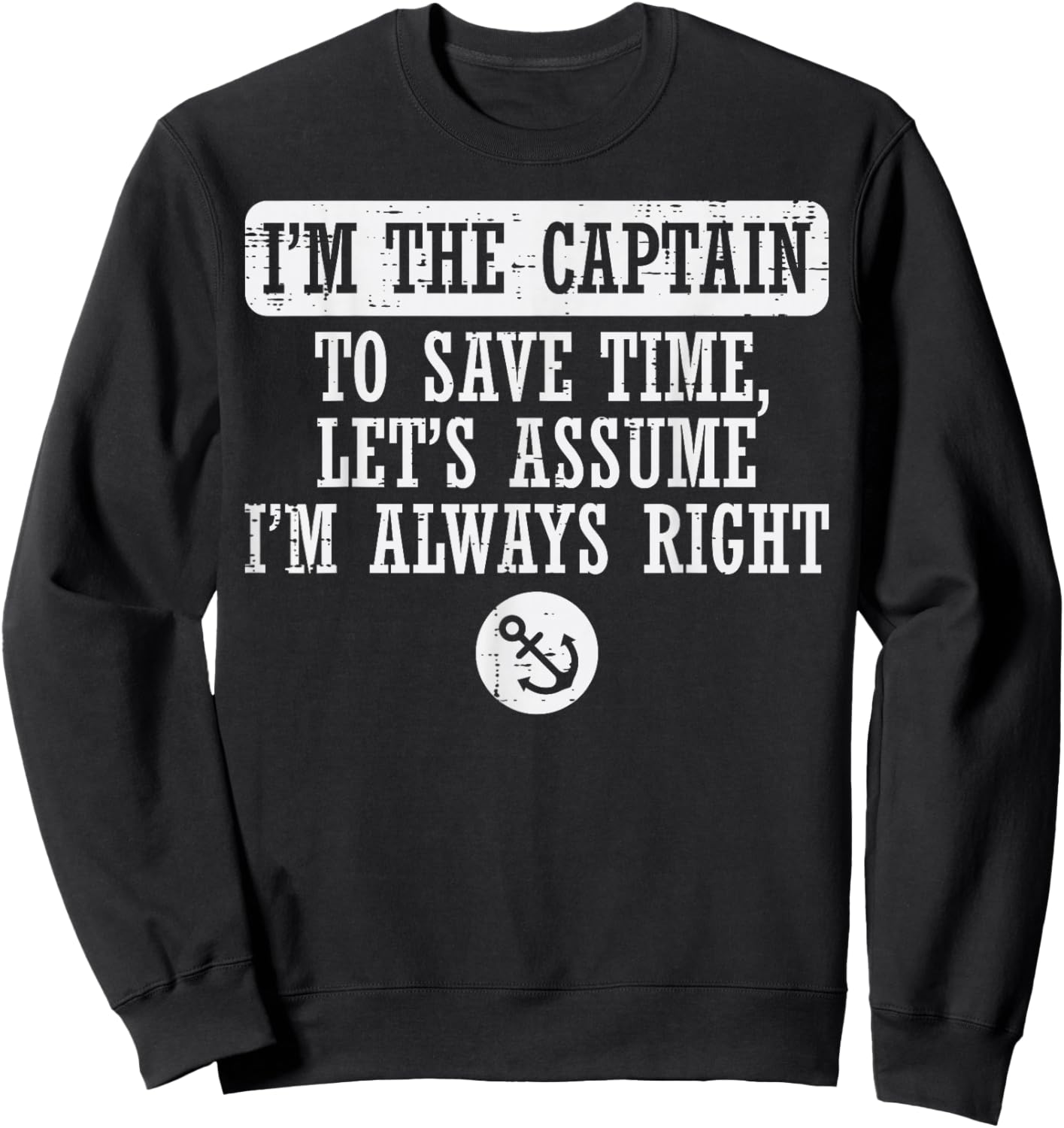 Im The Captain Assume Im Always Right Funny Boat Owner Men Sweatshirt - Sweatshirt | Black