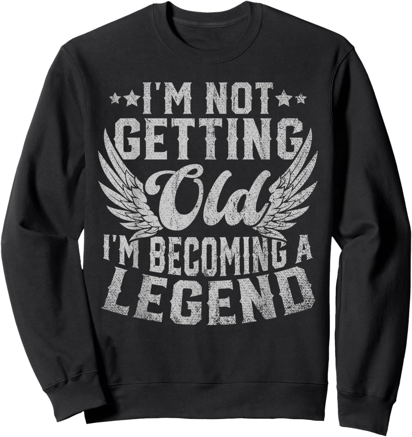 I'm Not Getting Old I'm Becoming A Legend Sweatshirt - Sweatshirt | Black
