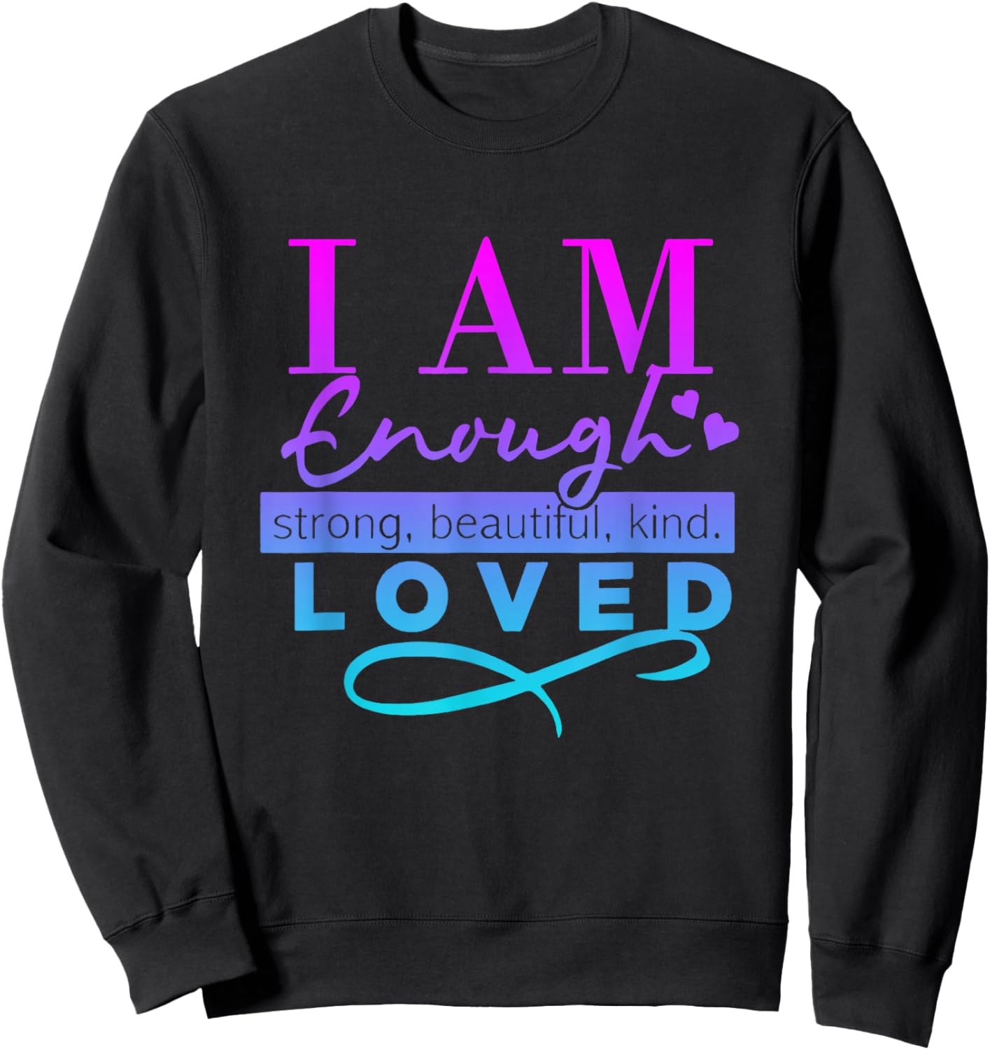 I Am Enough Strong Beautiful Kind Loved Sweatshirt - Sweatshirt | Black
