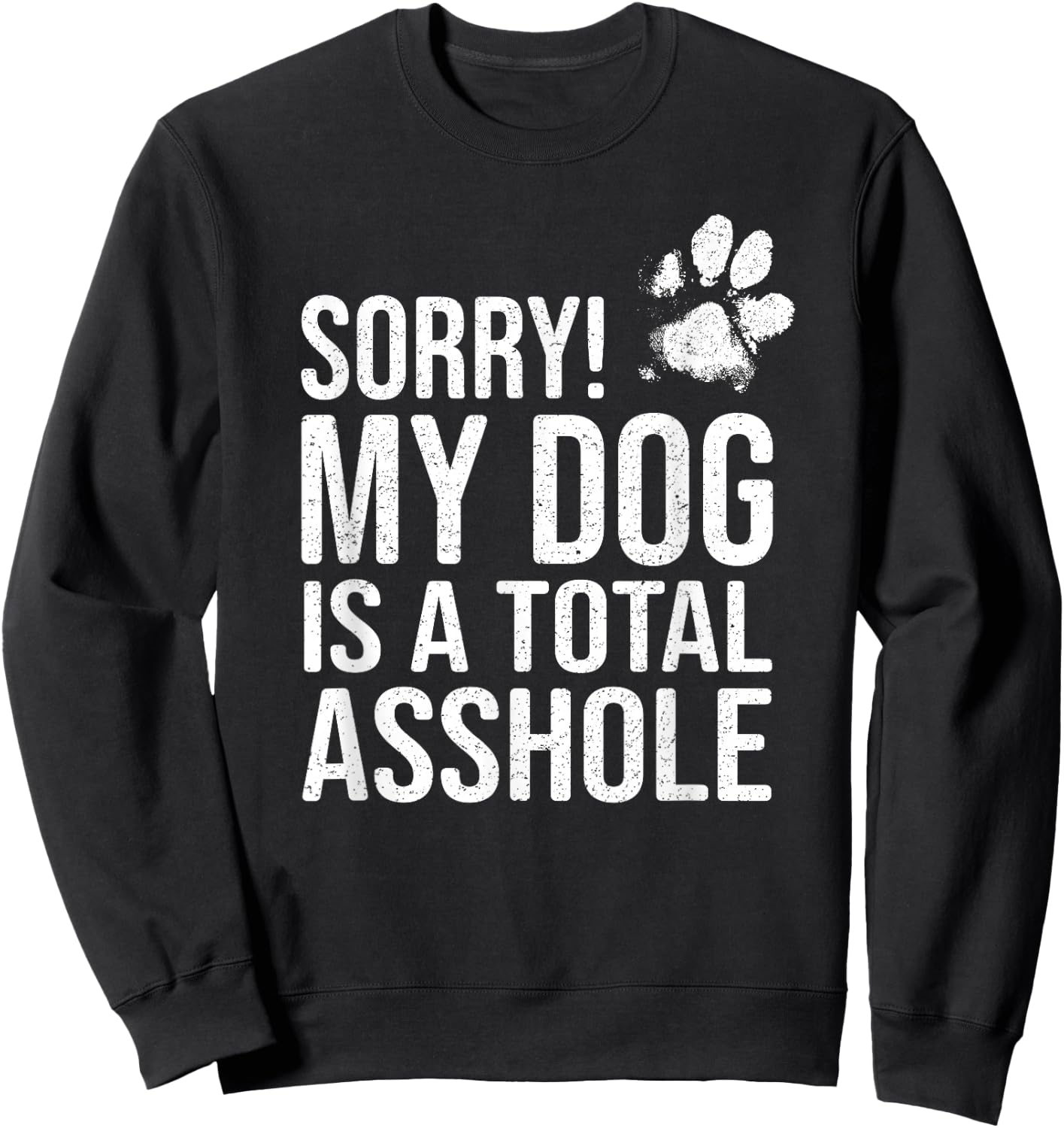 Funny Dog Lover Gift - Sorry! My Dog is a Total Asshole Women Sweatshirt - Sweatshirt | Black