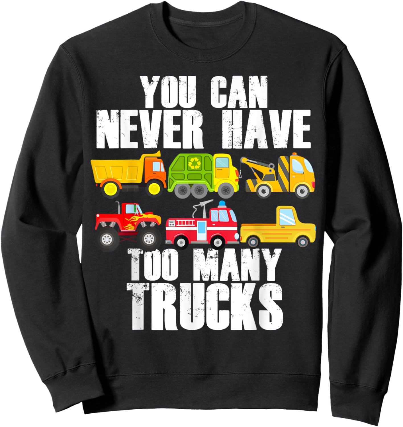 You Can Never Have Too Many Trucks Funny Car Truck Lover Sweatshirt - Sweatshirt | Black