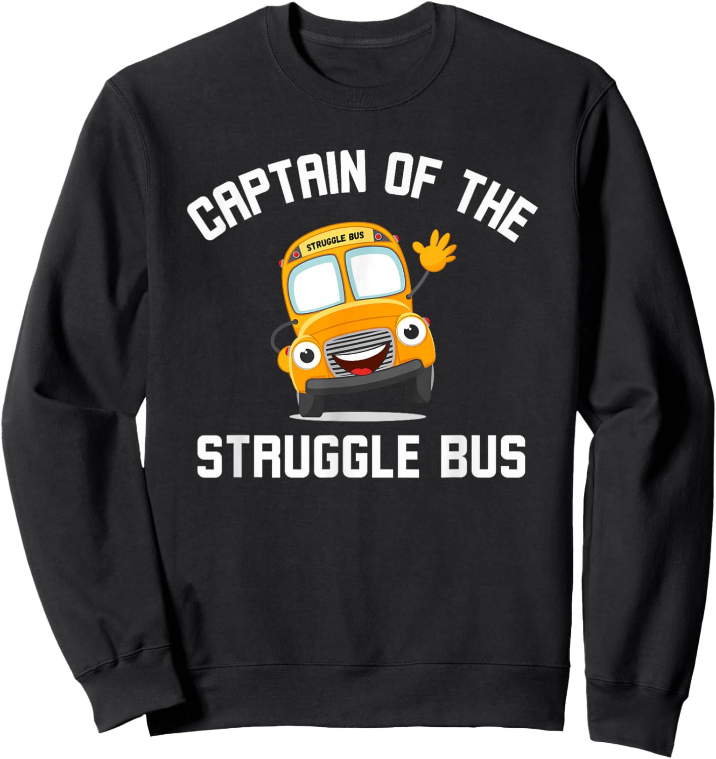 Captain of the Struggle Bus Funny Struggle Bus Joke Sweatshirt - Sweatshirt | Black