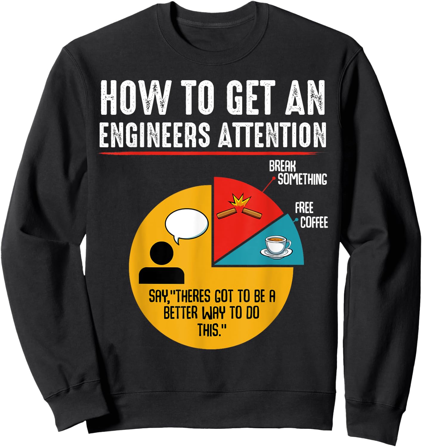 How To Get An Engineers Attention Engineer Technology Funny Sweatshirt - Sweatshirt | Black