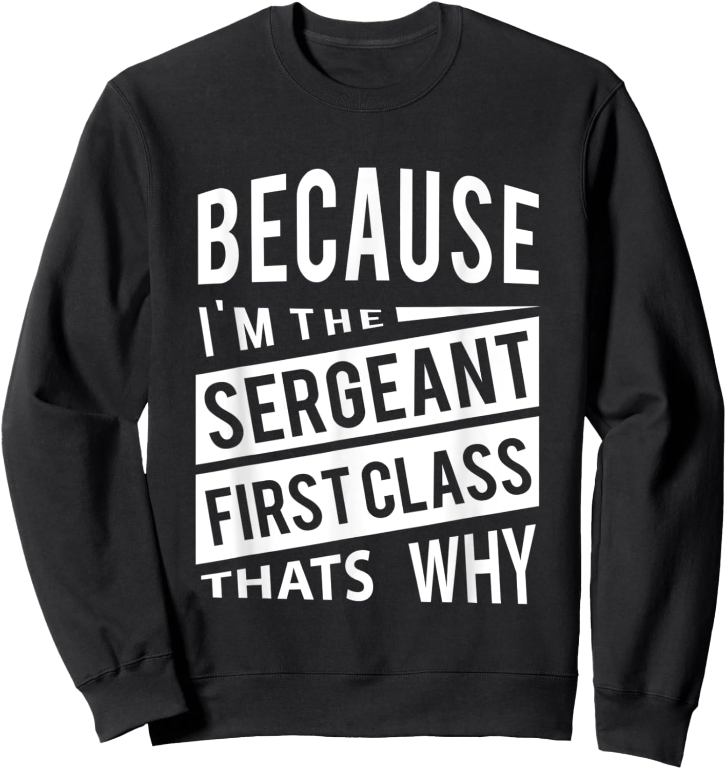 Because I'm The Sergeant First Class SFC - That's Why NCO Sweatshirt - Sweatshirt | Black