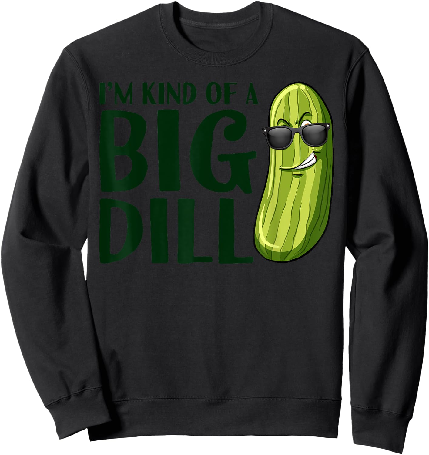 I'm Kind Of A Big Dill Funny Pickle Sweatshirt - Sweatshirt | Black
