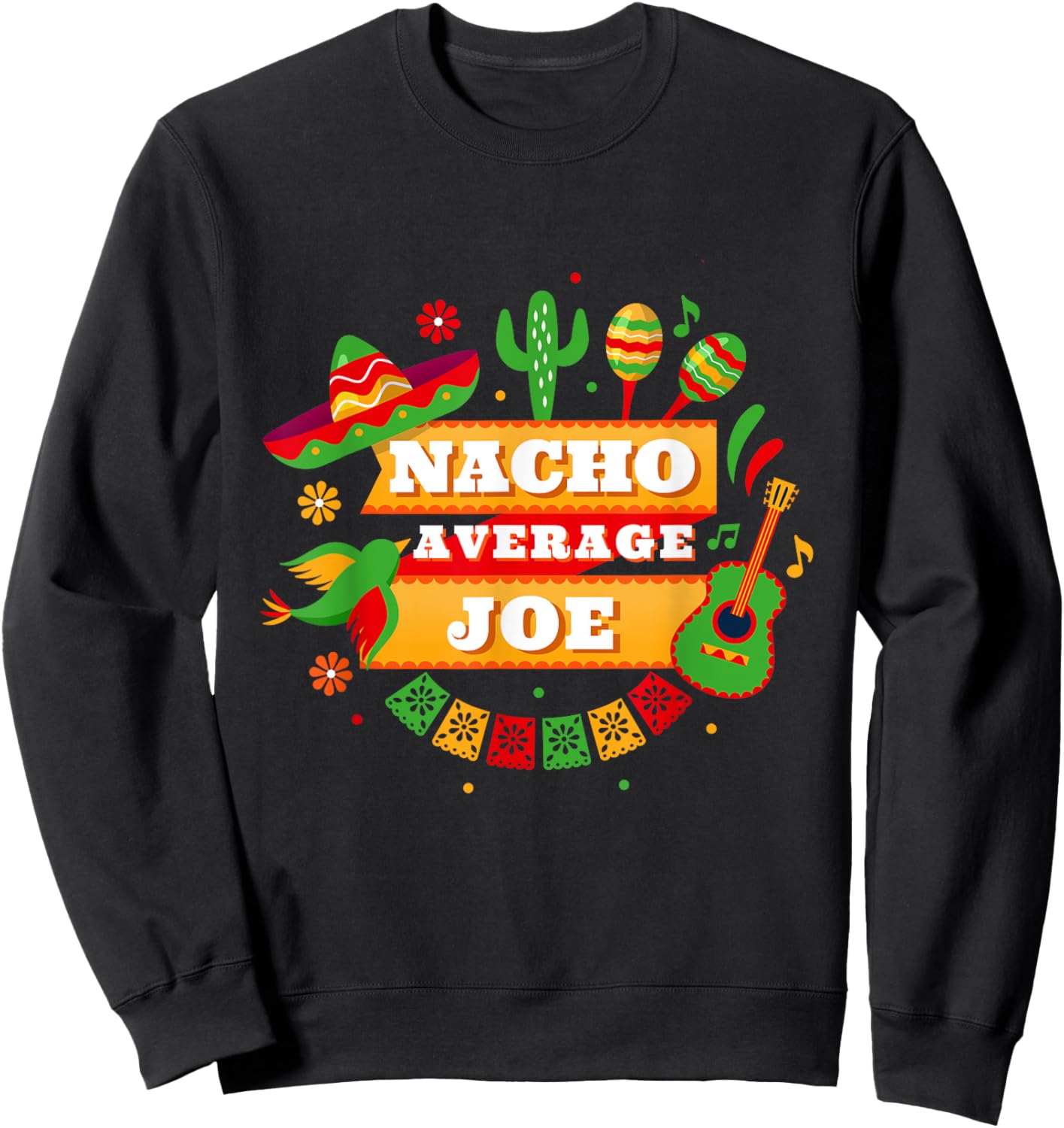Nacho Average Joe Cinco De Mayo Sweatshirt - Sweatshirt | Black