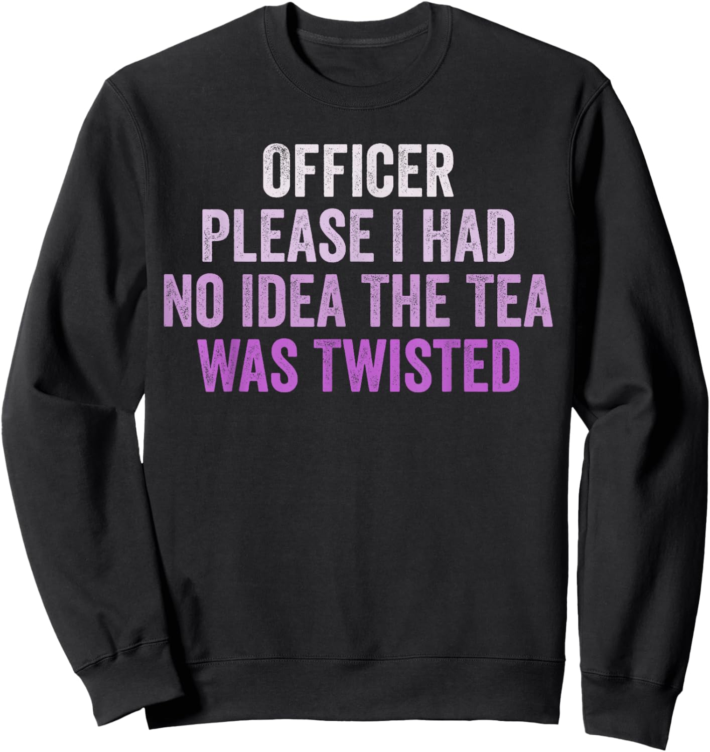 Retro Officer Please I Had No Idea The Tea Was Twisted Funny Sweatshirt - Sweatshirt | Black