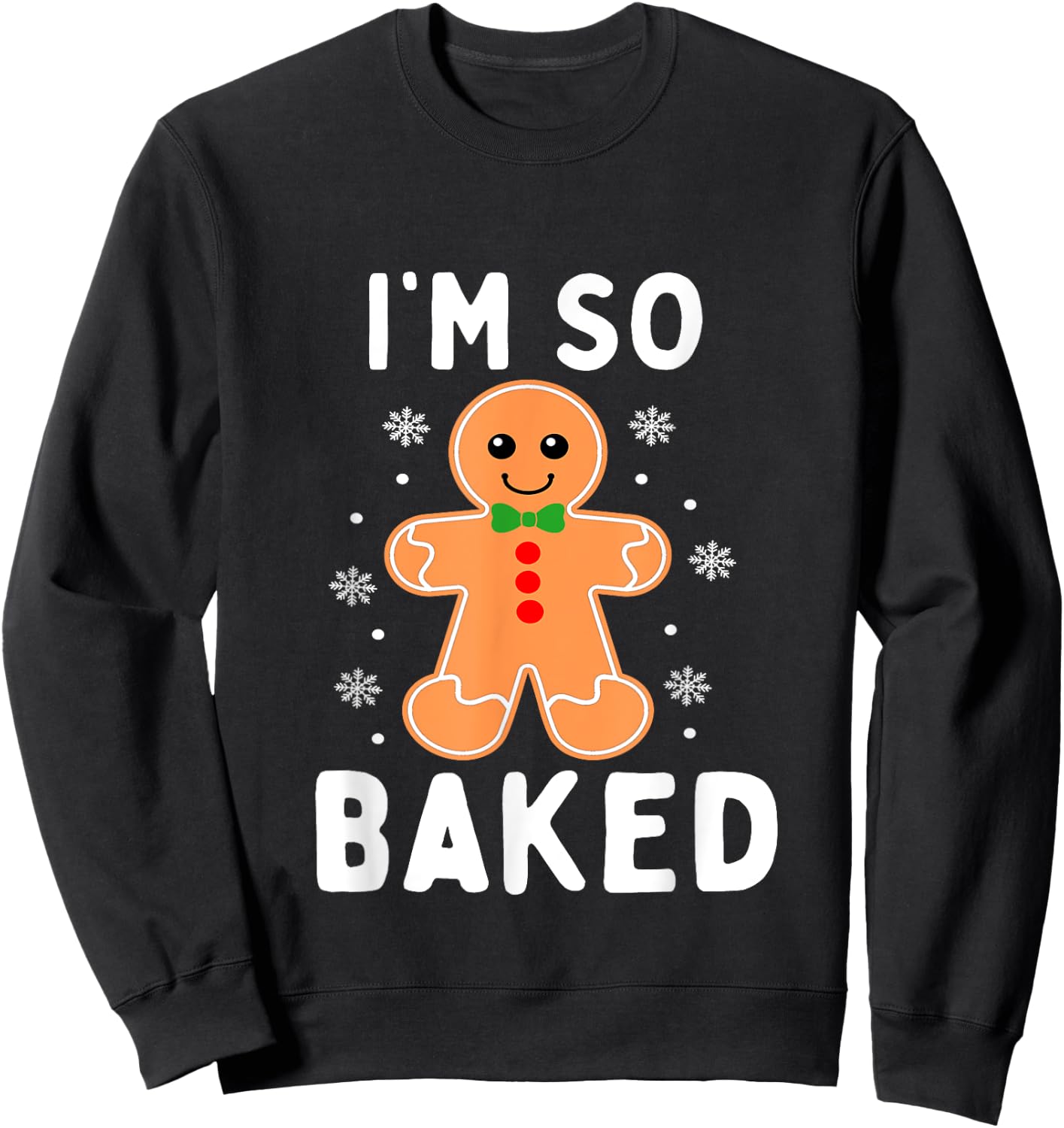 I'm So Baked Funny Gingerbread Christmas Baking Sweatshirt - Sweatshirt | Black